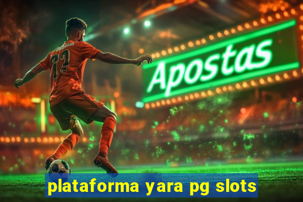 plataforma yara pg slots